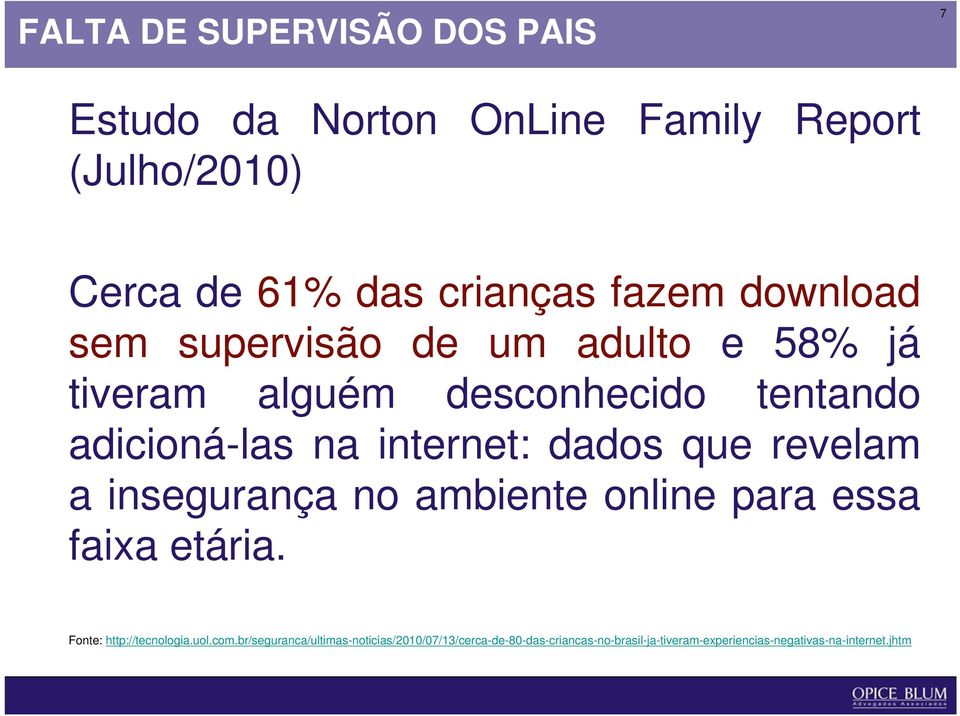 que revelam a insegurança no ambiente online para essa faixa etária. Fonte: http://tecnologia.uol.com.