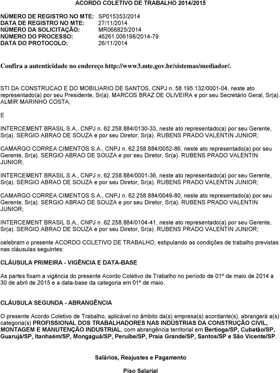 132/0001-04, neste ato representado(a) por seu Presidente, Sr(a). MARCOS BRAZ DE OLIVEIRA e por seu Secretário Geral, Sr(a). ALMIR MARINHO COSTA; E INTERCEMENT BRASIL S.A., CNPJ n. 62.258.