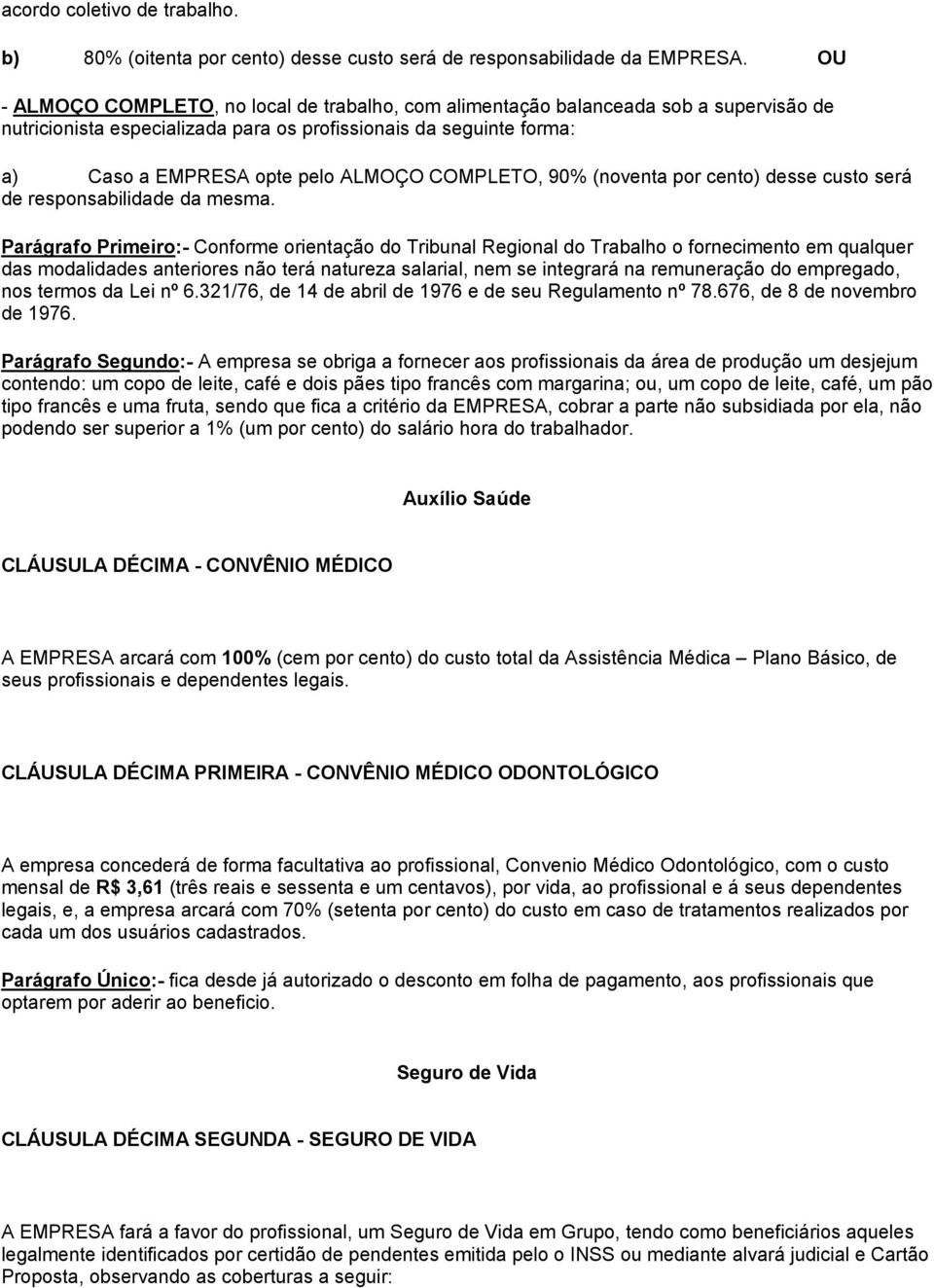 COMPLETO, 90% (noventa por cento) desse custo será de responsabilidade da mesma.