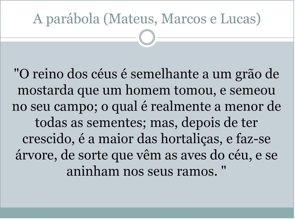 menor de todas as sementes; mas, depois de ter crescido, é a maior das