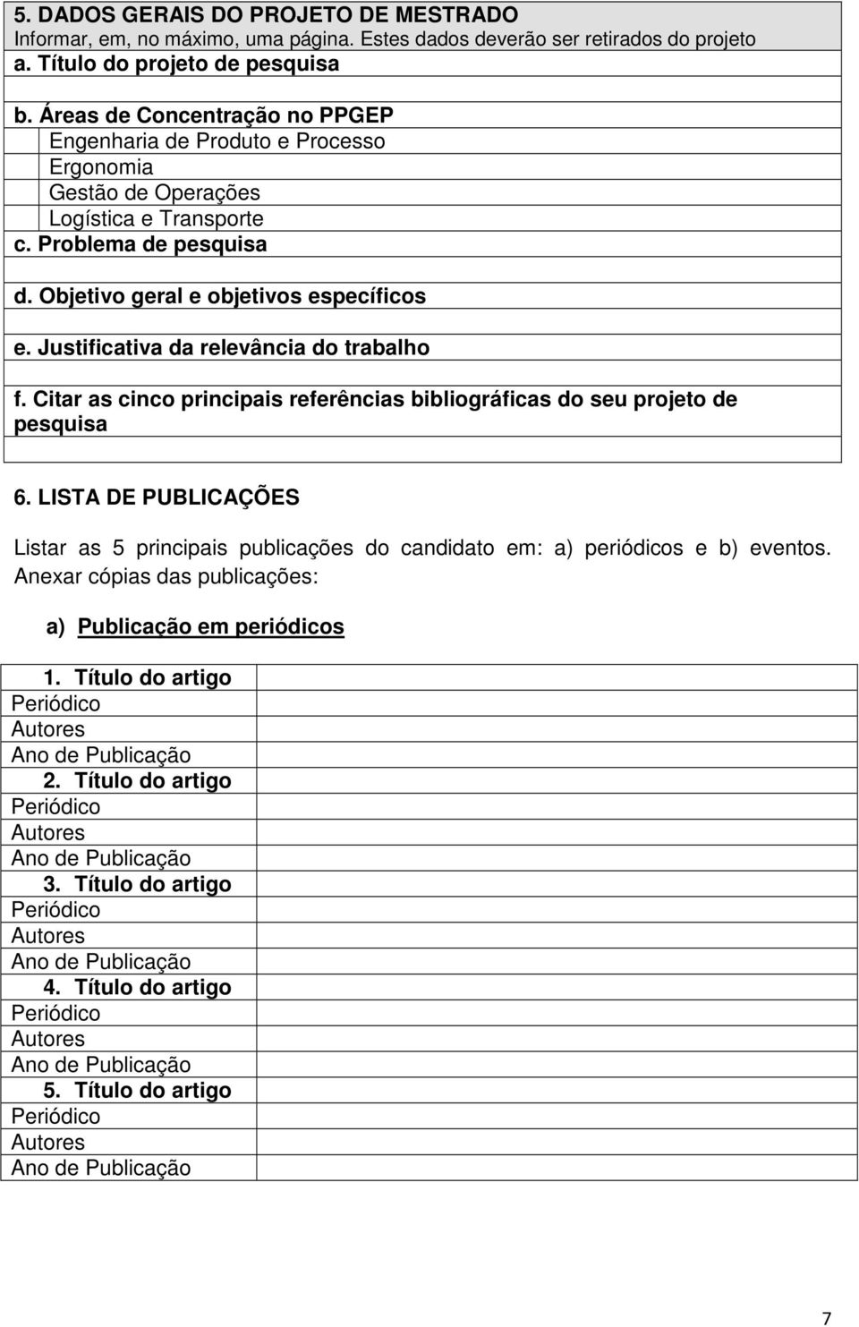 Justificativa da relevância do trabalho f. Citar as cinco principais referências bibliográficas do seu projeto de pesquisa 6.