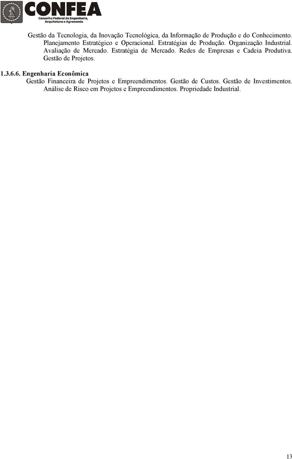 Estratégia de Mercado. Redes de Empresas e Cadeia Produtiva. Gestão de Projetos. 1.3.6.