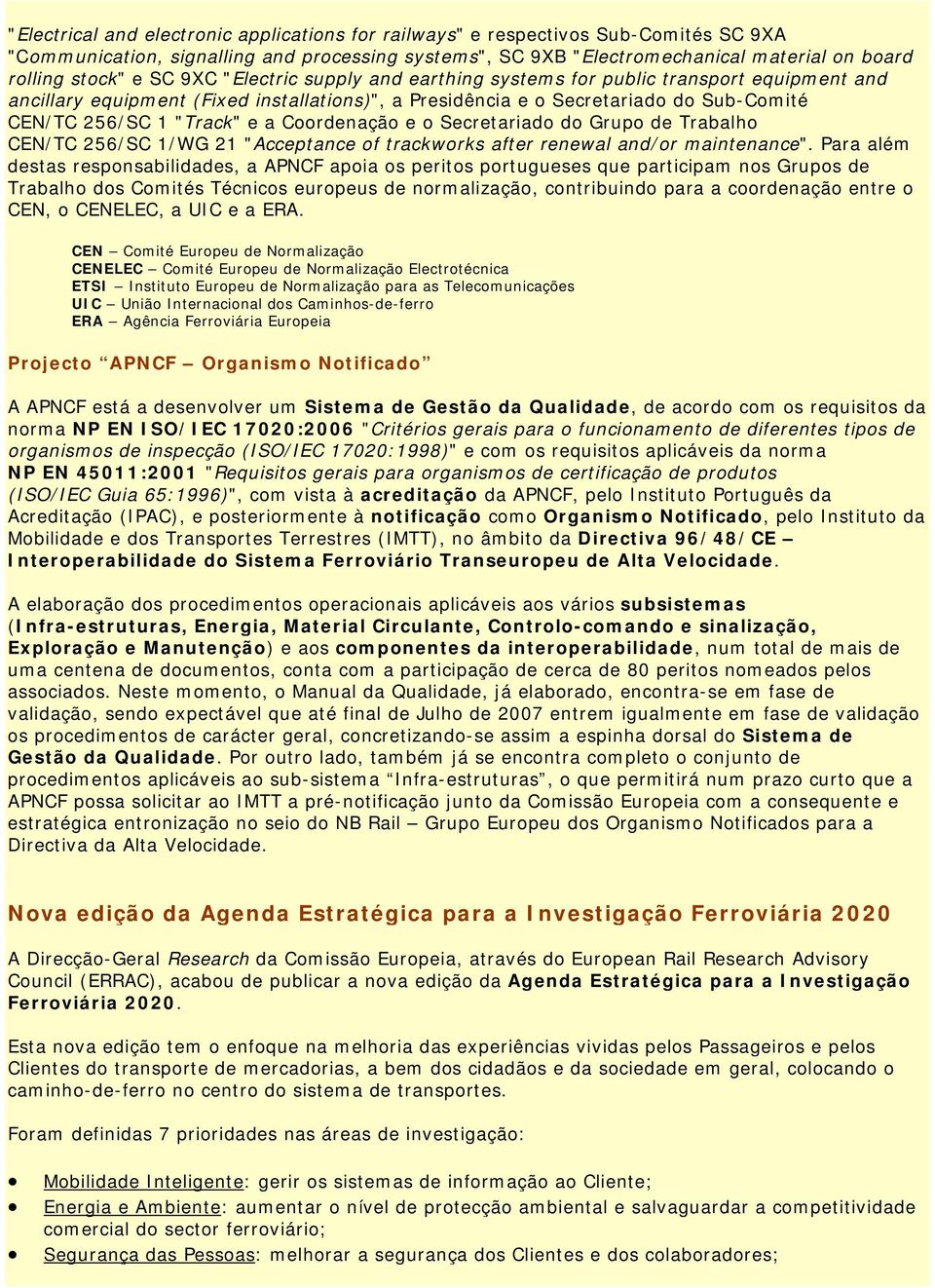 Coordenação e o Secretariado do Grupo de Trabalho CEN/TC 256/SC 1/WG 21 "Acceptance of trackworks after renewal and/or maintenance".