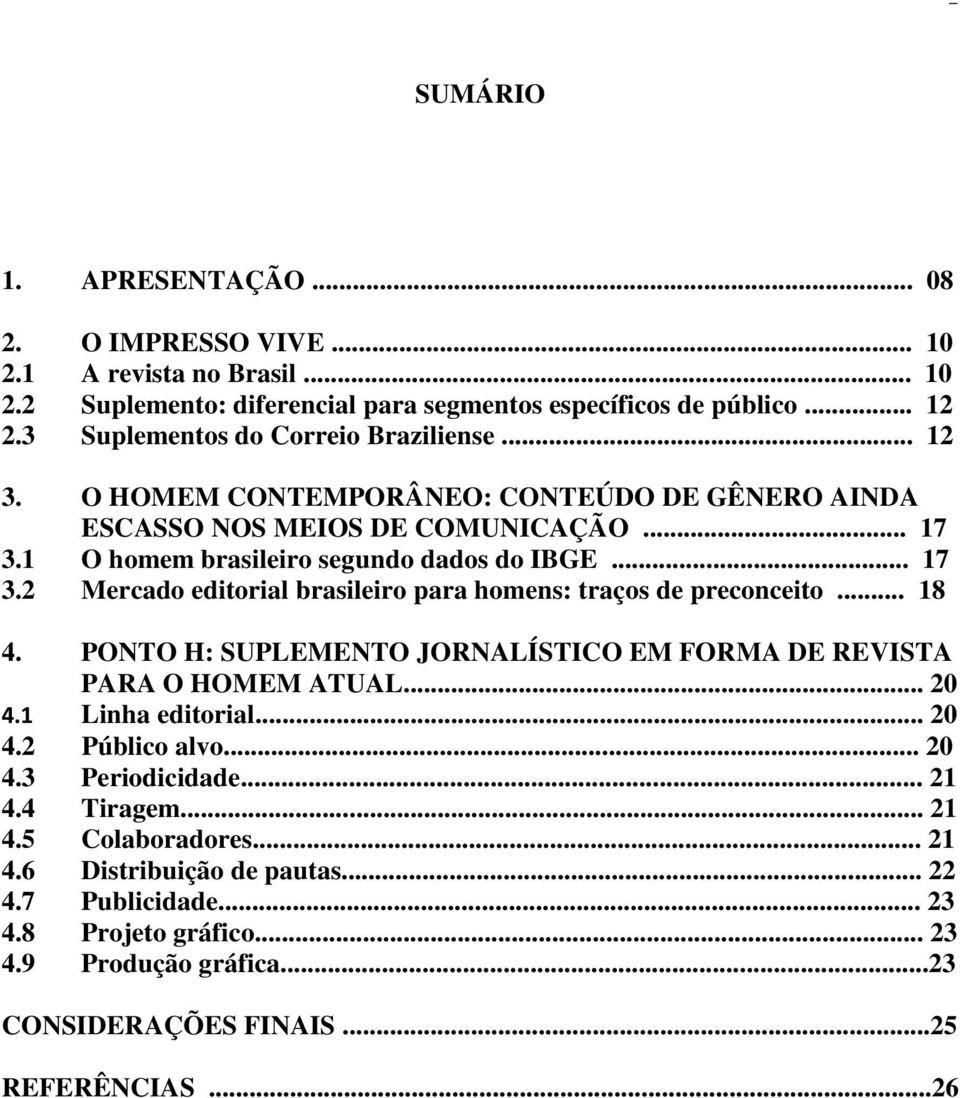 1 O homem brasileiro segundo dados do IBGE... 17 3.2 Mercado editorial brasileiro para homens: traços de preconceito... 18 4.