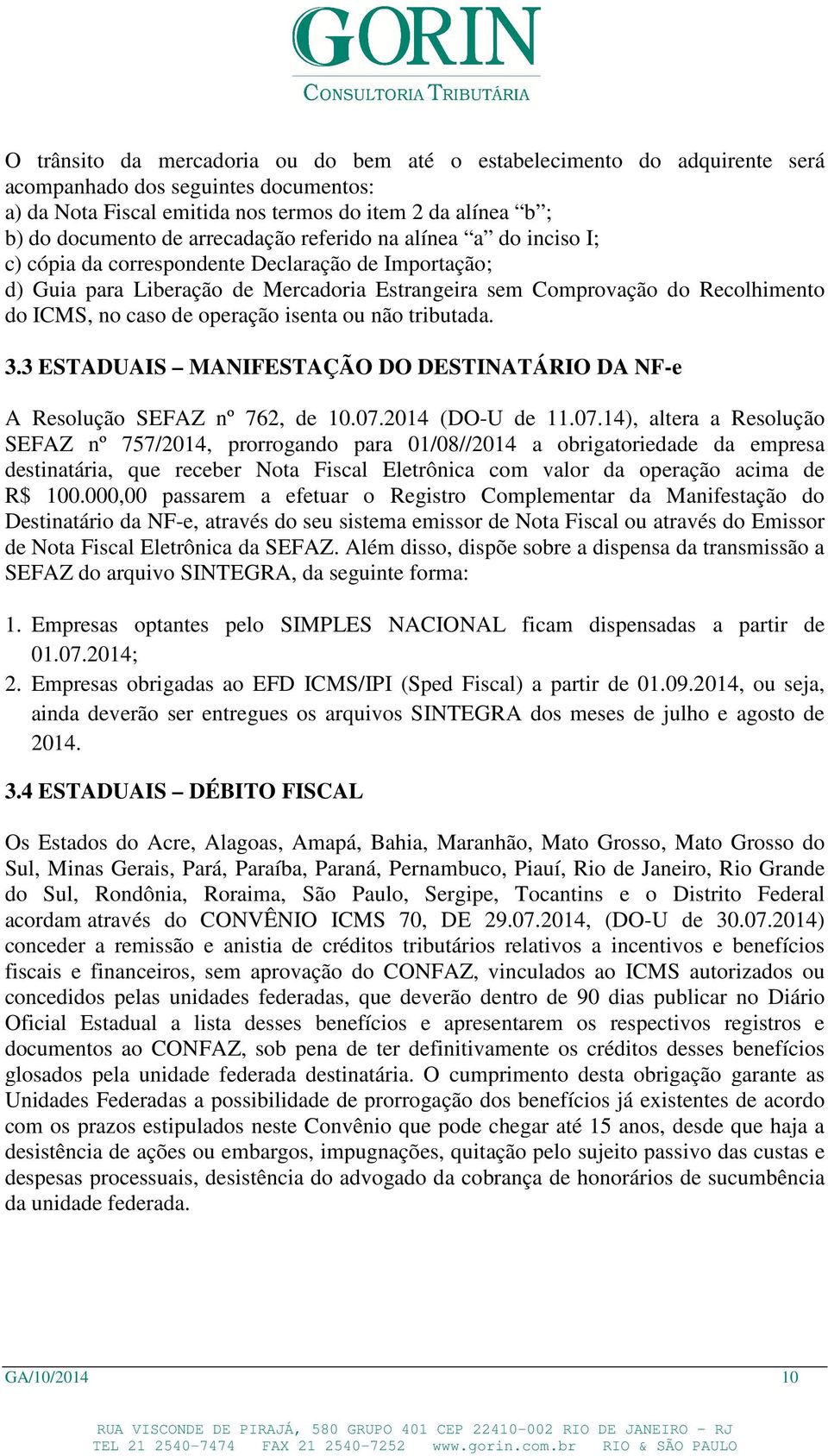 operação isenta ou não tributada. 3.3 ESTADUAIS MANIFESTAÇÃO DO DESTINATÁRIO DA NF-e A Resolução SEFAZ nº 762, de 10.07.