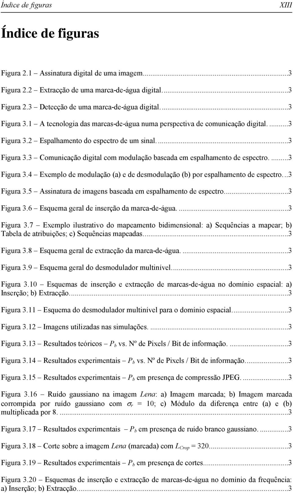 ..3 Fgura 3.5 Assnatura de agens baseada e espalhaento de espectro...3 Fgura 3.6 Esquea geral de nserção da arca-de-água....3 Fgura 3.7 Exeplo lustratvo do apeaento bdensonal: a) Sequêncas a apear; b) Tabela de atrbuções; c) Sequêncas apeadas.