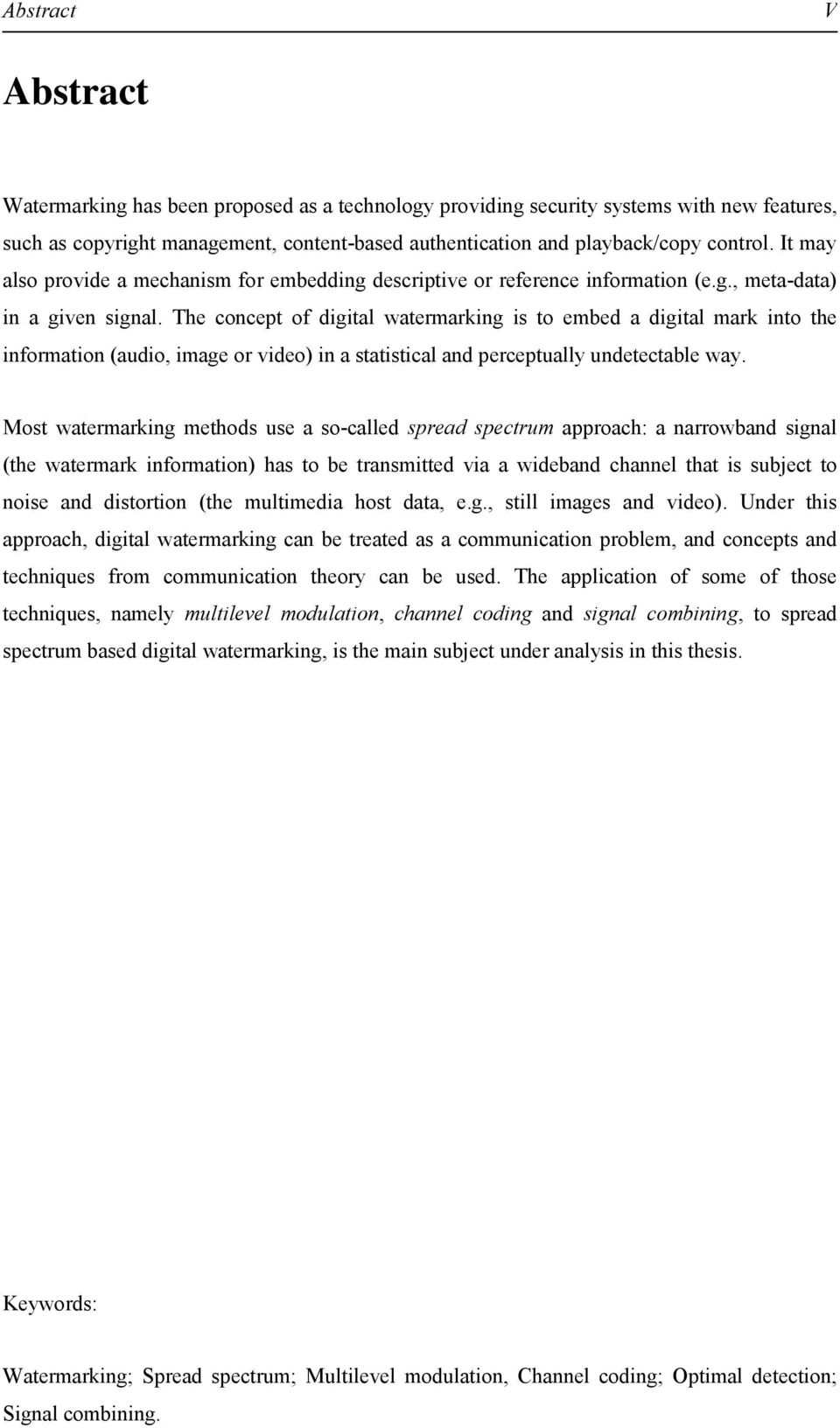 The concept of dgtal waterarkng s to ebed a dgtal ark nto the nforaton (audo, age or vdeo) n a statstcal and perceptually undetectable way.