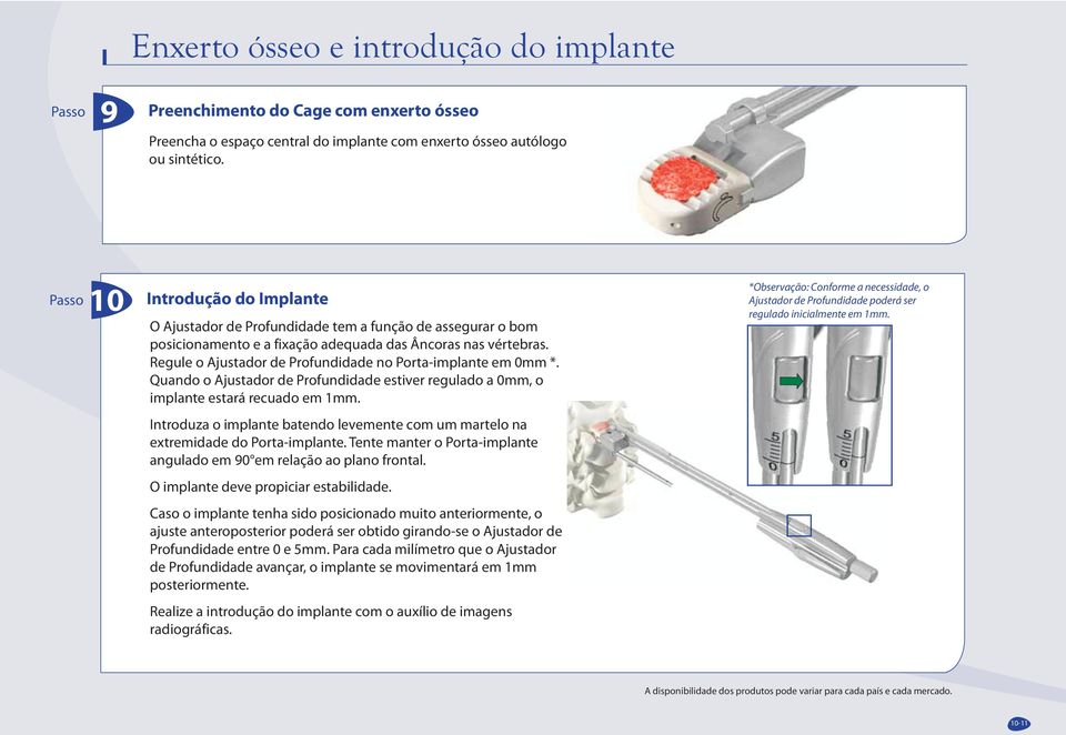 Regule o Ajustador de Profundidade no Porta-implante em 0mm *. Quando o Ajustador de Profundidade estiver regulado a 0mm, o implante estará recuado em 1mm.