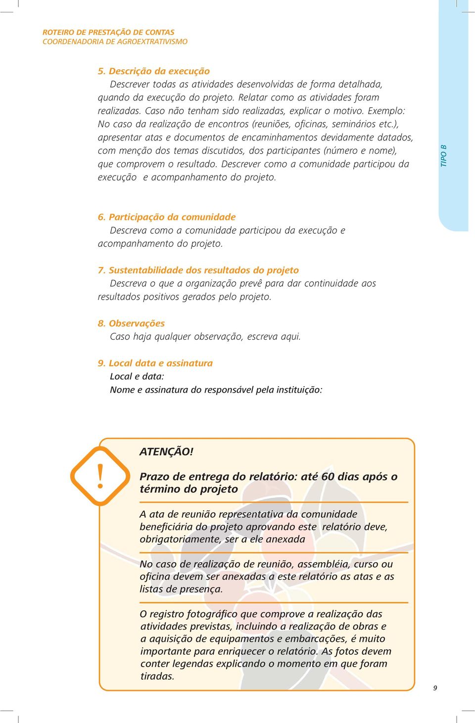 ), apresentar atas e documentos de encaminhamentos devidamente datados, com menção dos temas discutidos, dos participantes (número e nome), que comprovem o resultado.