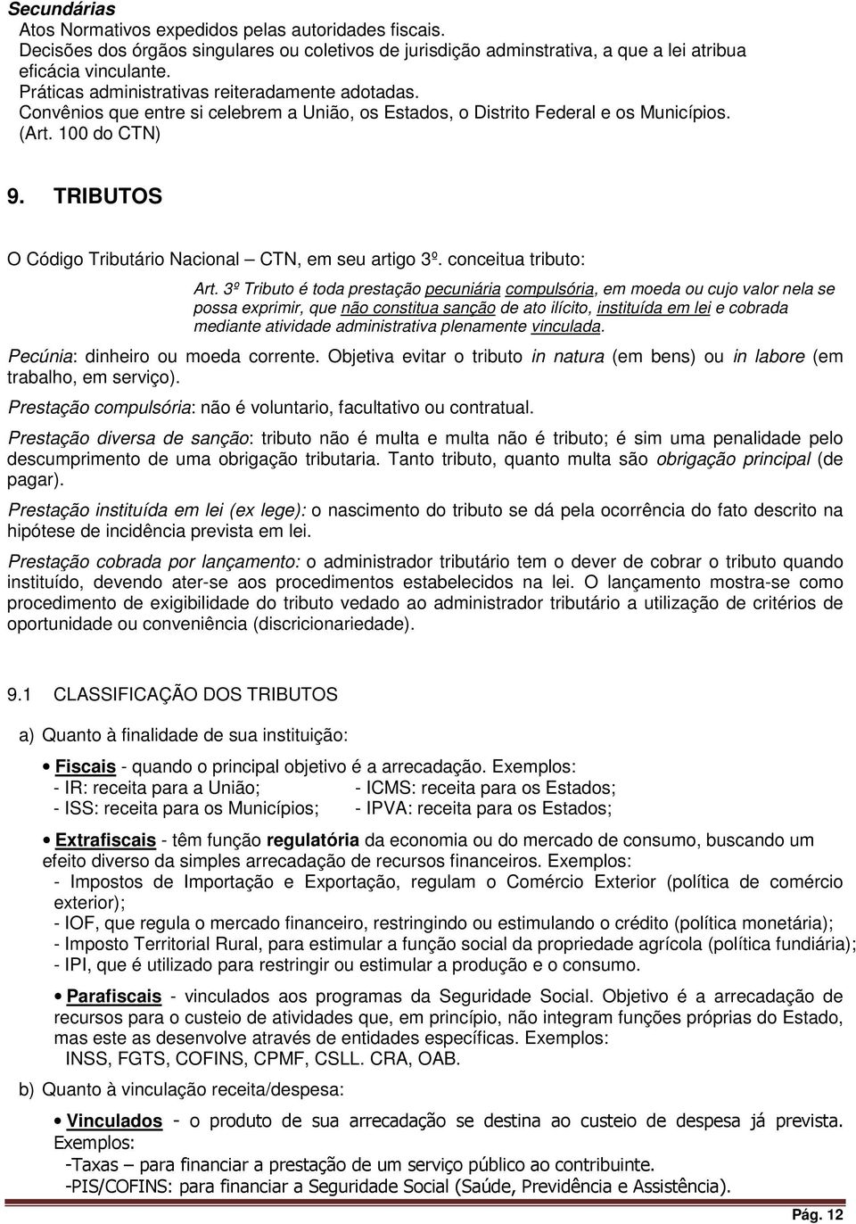 TRIBUTOS O Código Tributário Nacional CTN, em seu artigo 3º. conceitua tributo: Art.