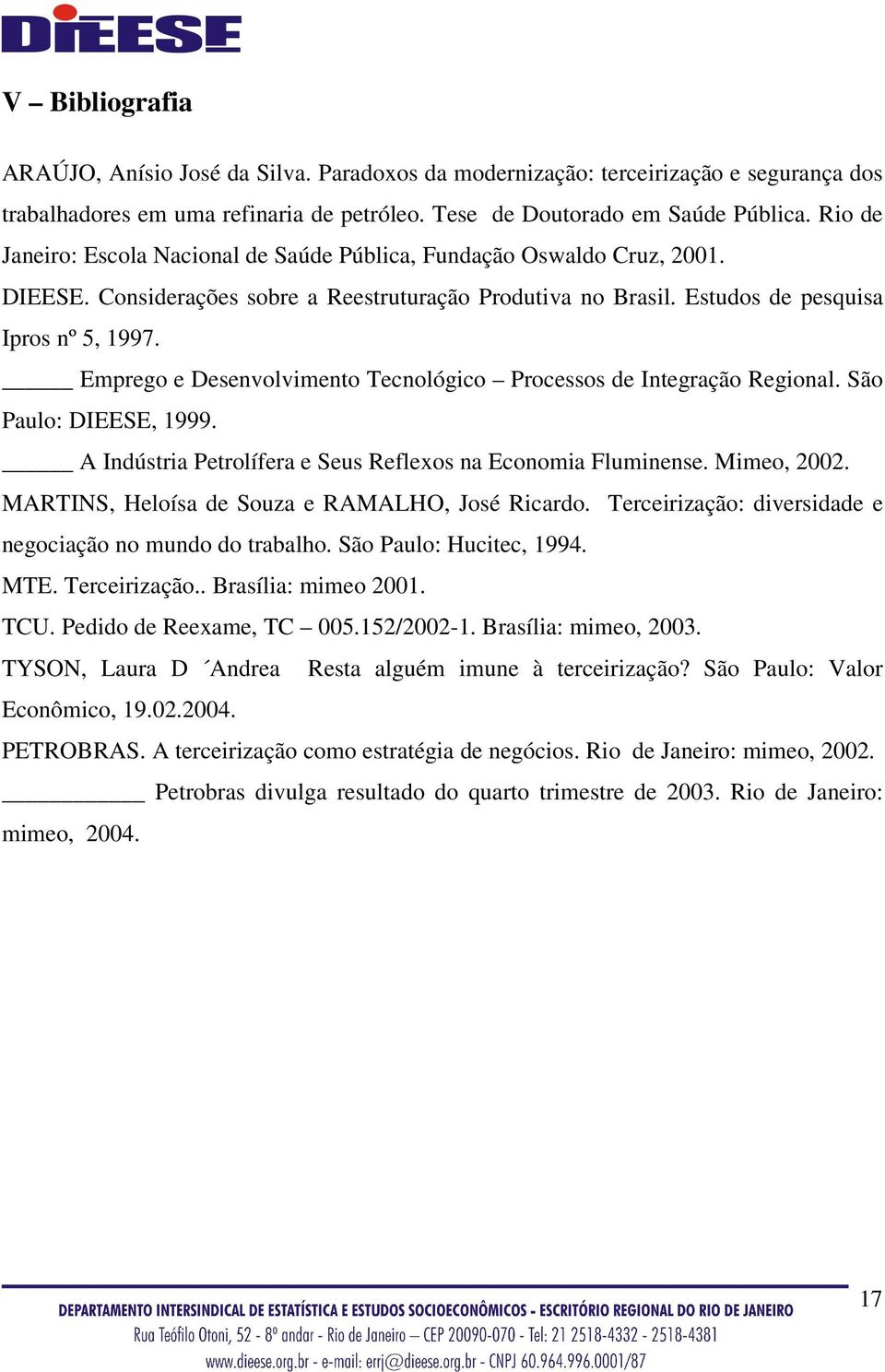 Emprego e Desenvolvimento Tecnológico Processos de Integração Regional. São Paulo: DIEESE, 1999. A Indústria Petrolífera e Seus Reflexos na Economia Fluminense. Mimeo, 2002.