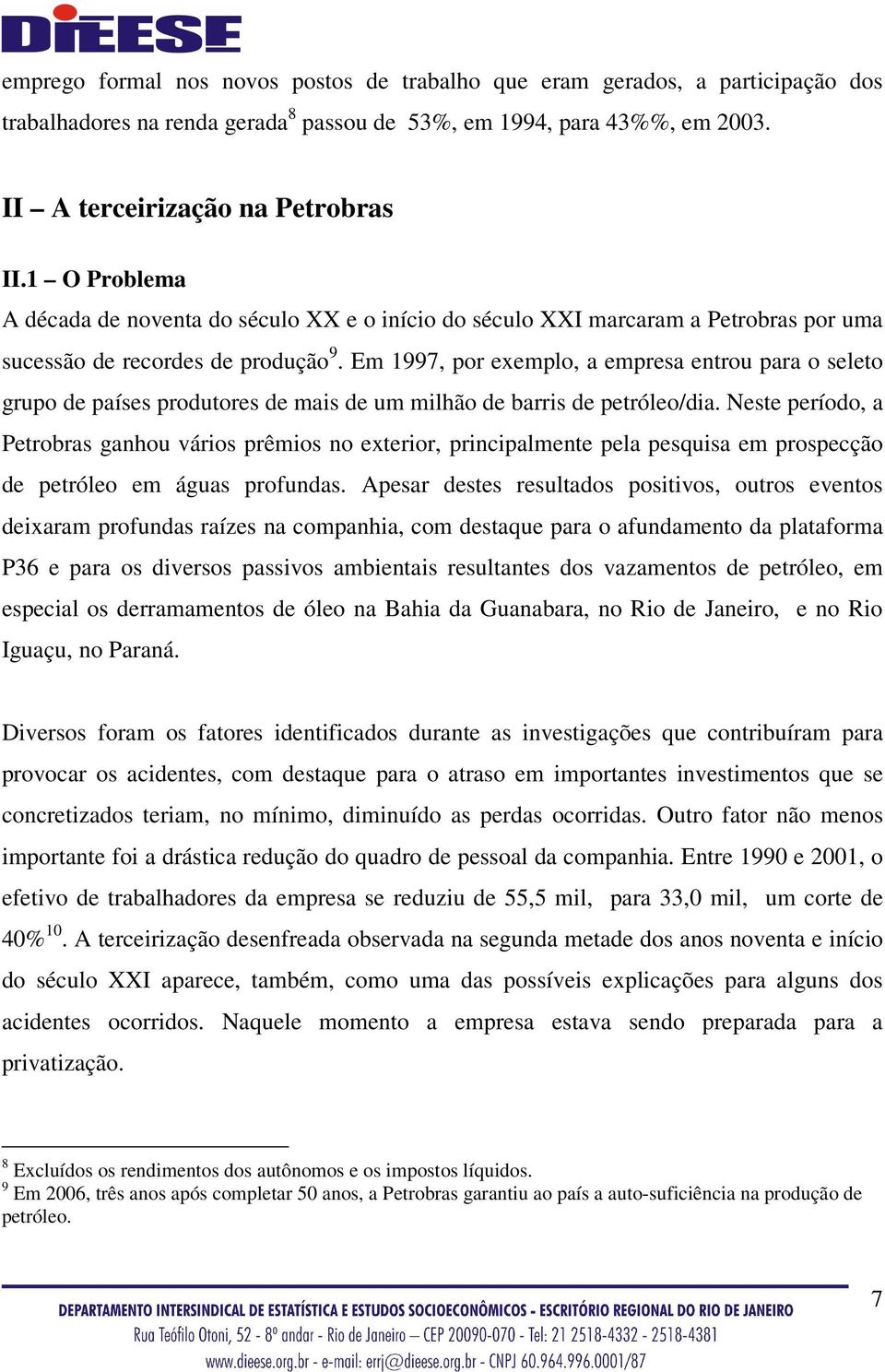 Em 1997, por exemplo, a empresa entrou para o seleto grupo de países produtores de mais de um milhão de barris de petróleo/dia.