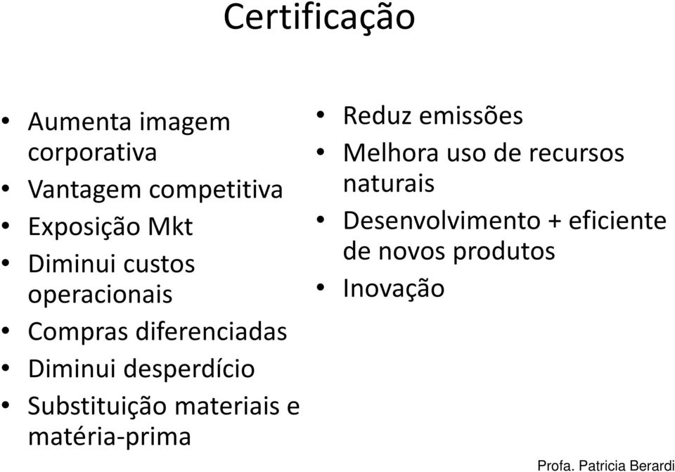 Substituição materiais e matéria-prima Reduz emissões Melhora uso de recursos