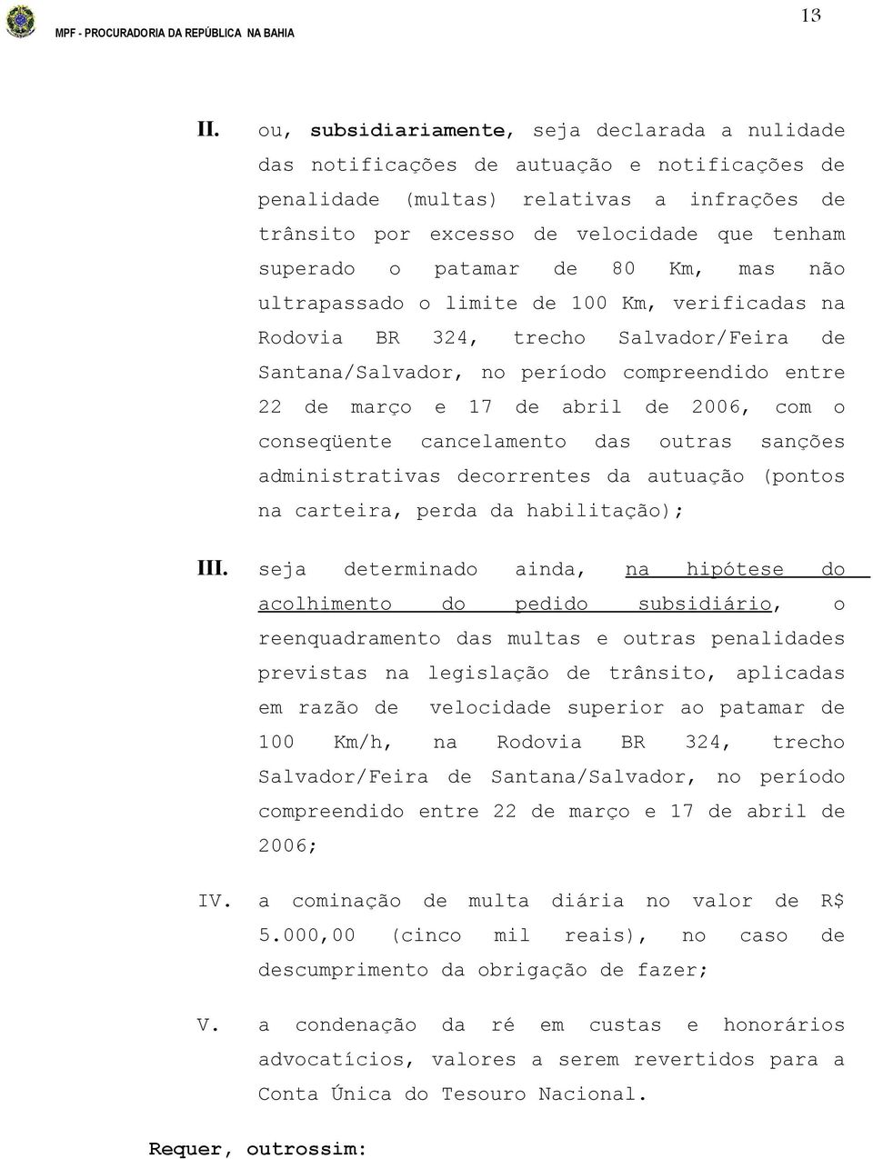 patamar de 80 Km, mas não ultrapassado o limite de 100 Km, verificadas na Rodovia BR 324, trecho Salvador/Feira de Santana/Salvador, no período compreendido entre 22 de março e 17 de abril de 2006,