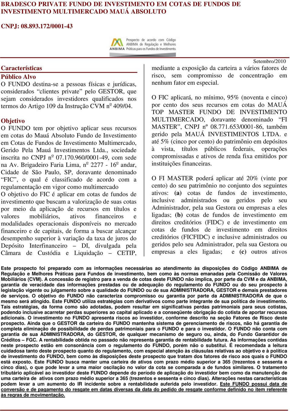 Artigo 109 da Instrução CVM n o 409/04.