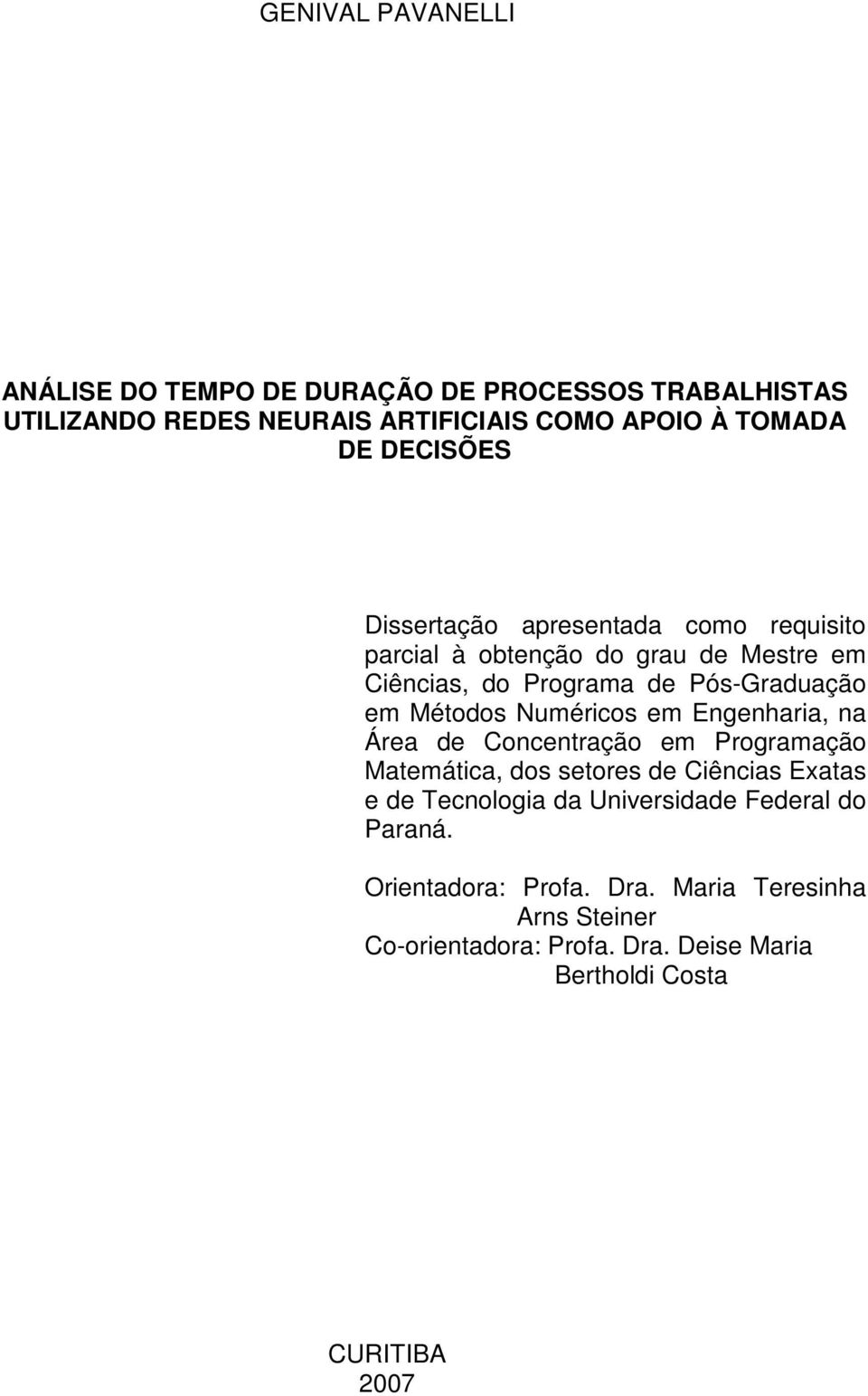 Numércos em Engenhara, na Área de Concentração em Programação Matemátca, dos setores de Cêncas Exatas e de Tecnologa da Unversdade