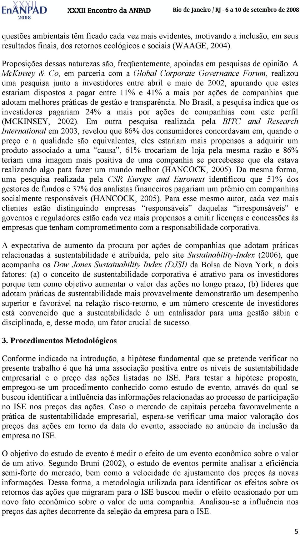 A McKinsey & Co, em parceria com a Global Corporate Governance Forum, realizou uma pesquisa junto a investidores entre abril e maio de 2002, apurando que estes estariam dispostos a pagar entre 11% e