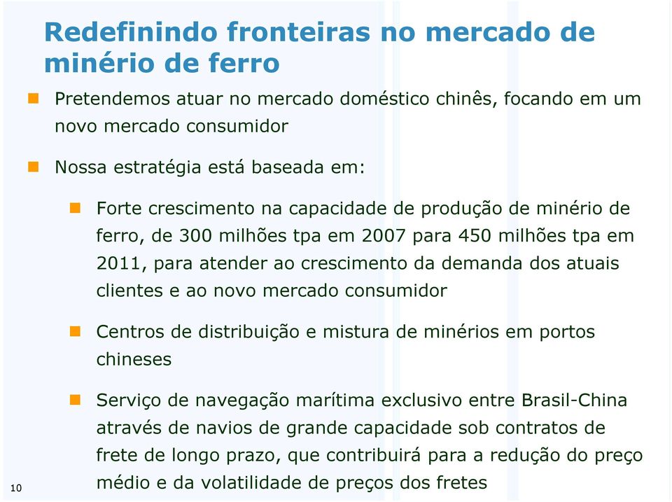 demanda dos atuais clientes e ao novo mercado consumidor Centros de distribuição e mistura de minérios em portos chineses 10 Serviço de navegação marítima exclusivo