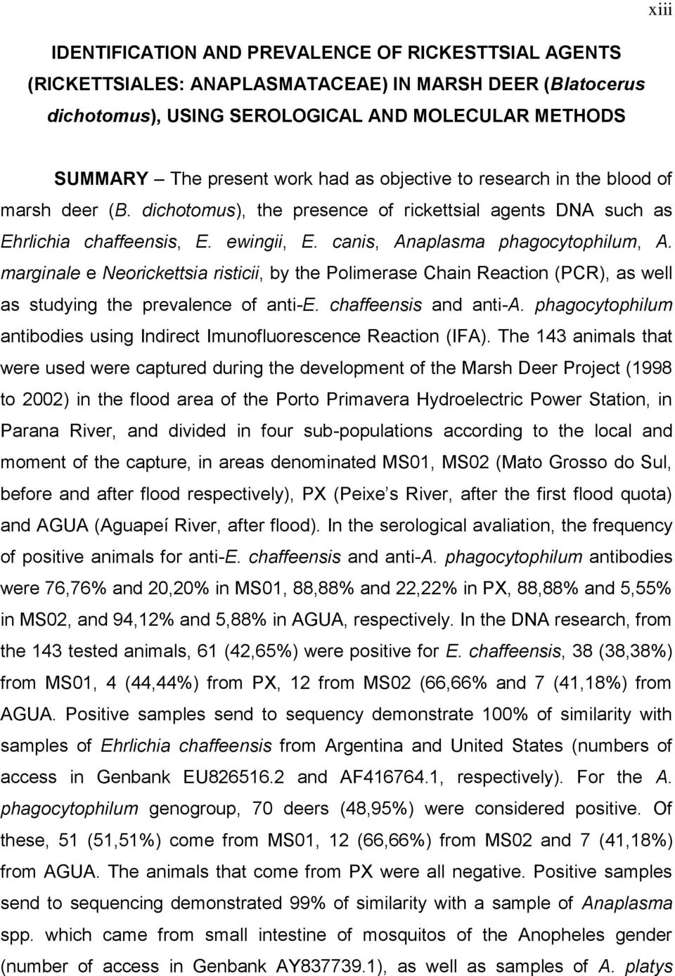 marginale e Neorickettsia risticii, by the Polimerase Chain Reaction (PCR), as well as studying the prevalence of anti-e. chaffeensis and anti-a.