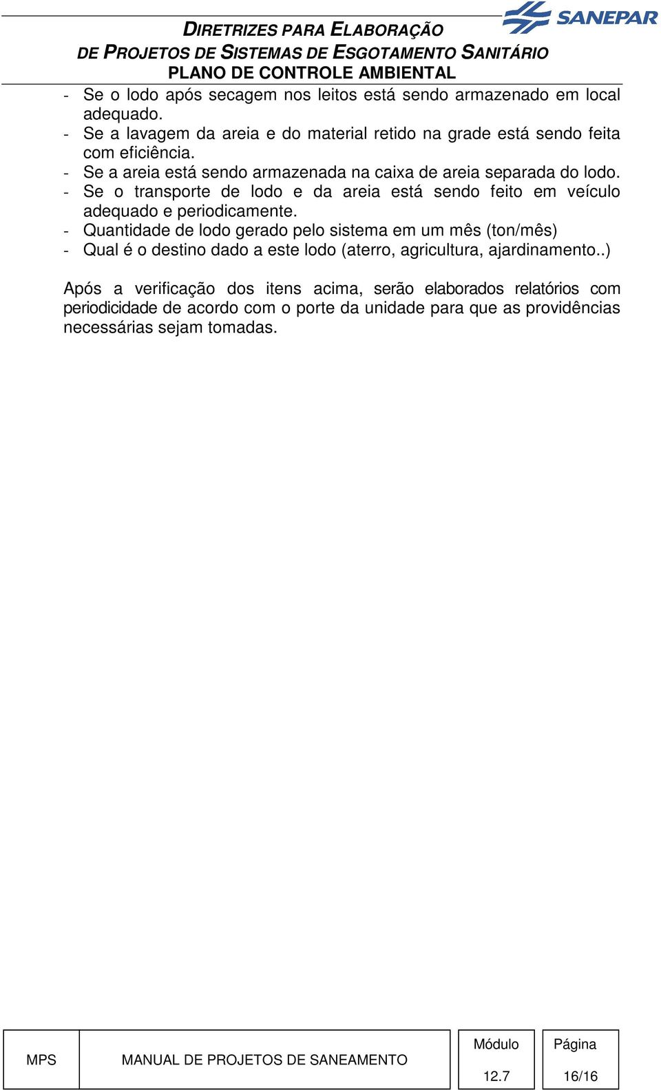 - Se o transporte de lodo e da areia está sendo feito em veículo adequado e periodicamente.