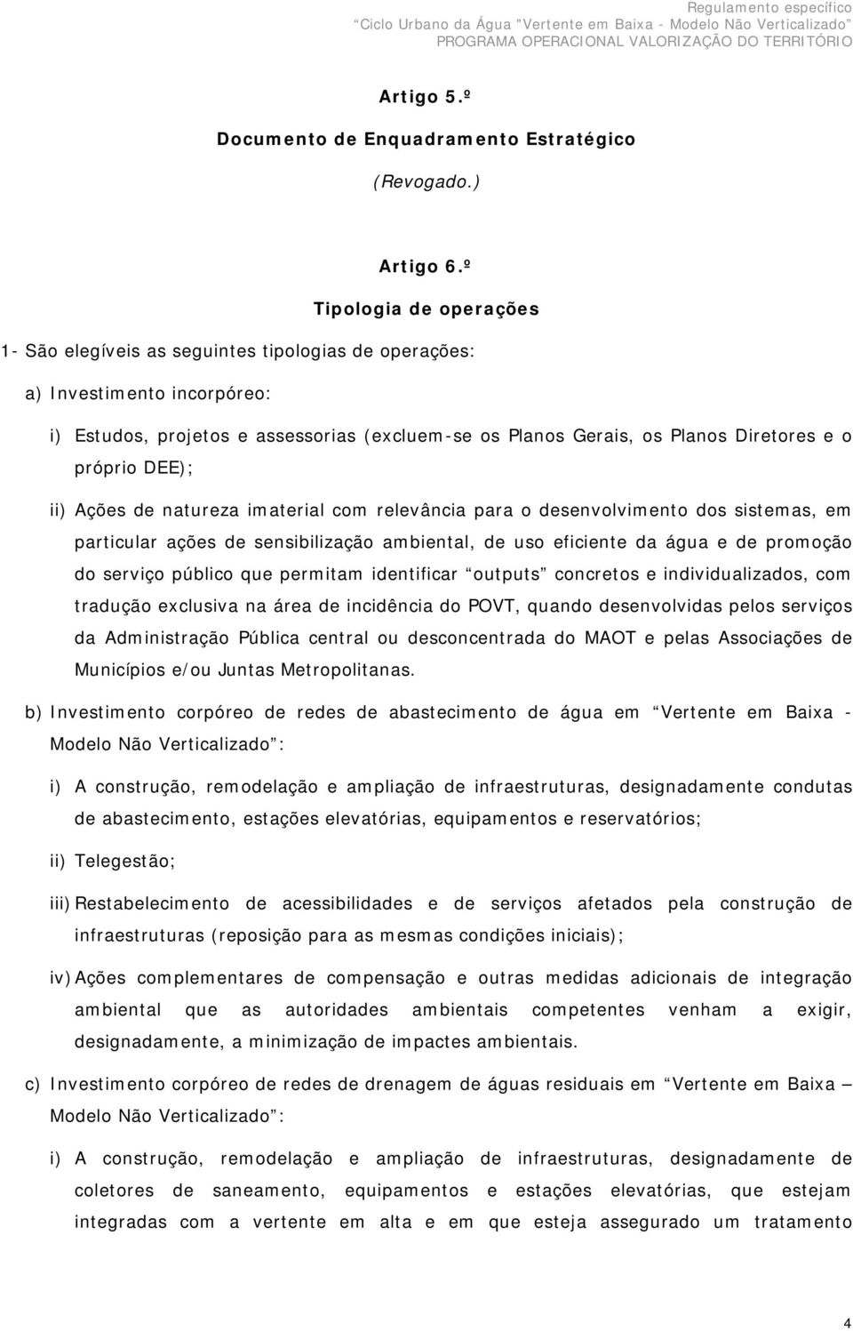 próprio DEE); ii) Ações de natureza imaterial com relevância para o desenvolvimento dos sistemas, em particular ações de sensibilização ambiental, de uso eficiente da água e de promoção do serviço