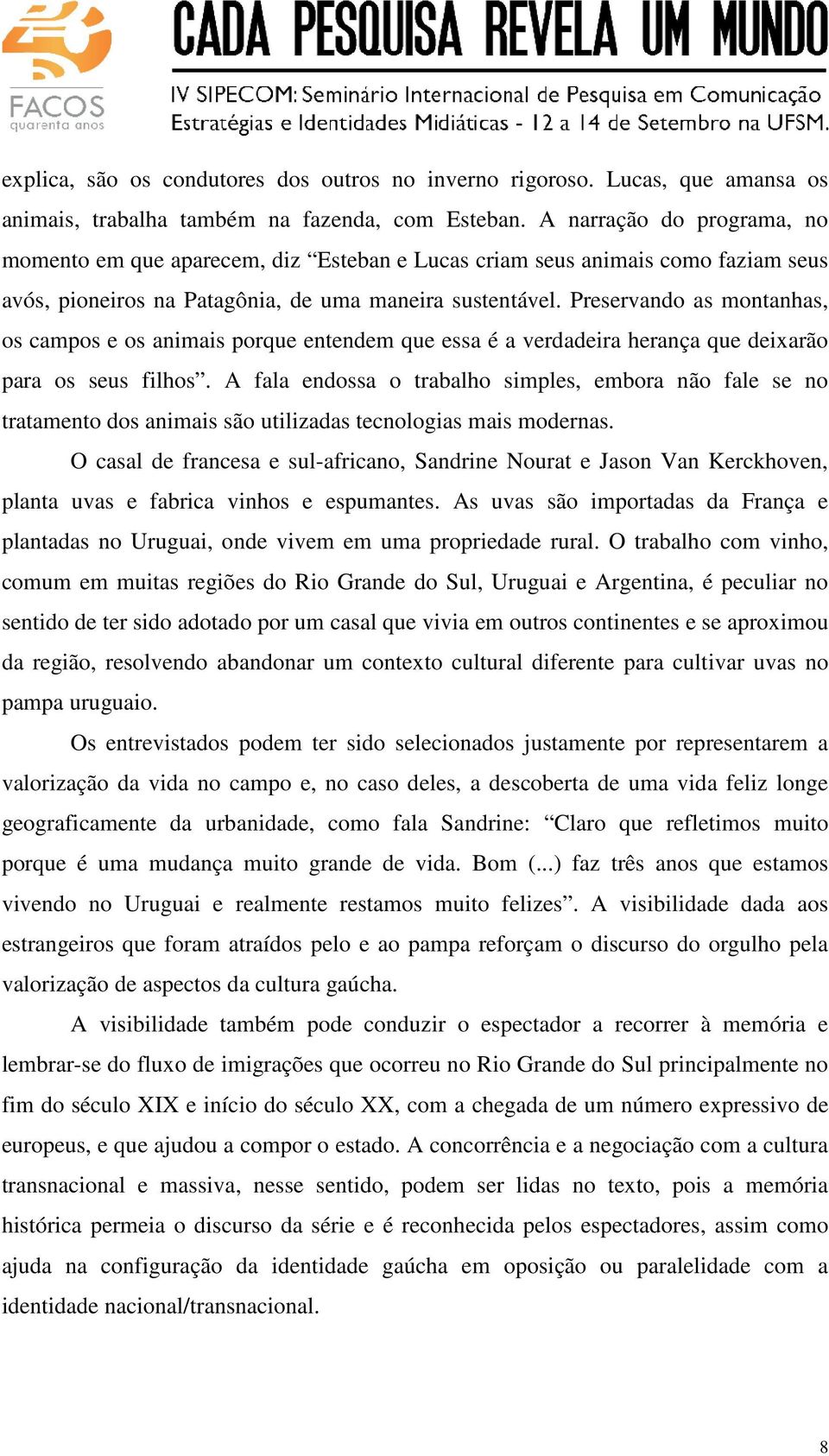 Preservando as montanhas, os campos e os animais porque entendem que essa é a verdadeira herança que deixarão para os seus filhos.