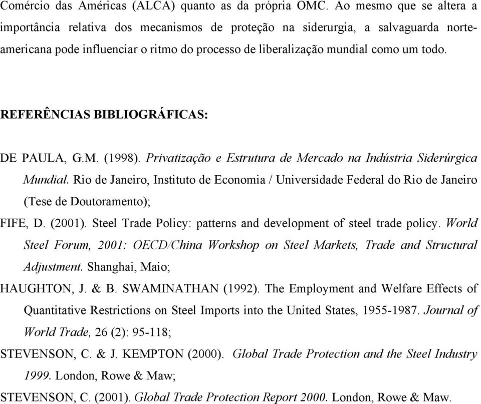 REFERÊNCIAS BIBLIOGRÁFICAS: DE PAULA, G.M. (1998). Privatização e Estrutura de Mercado na Indústria Siderúrgica Mundial.