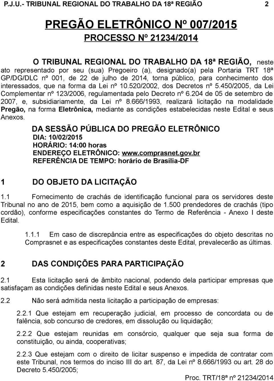 designado(a) pela Portaria TRT 18ª GP/DG/DLC nº 001, de 22 de julho de 2014, torna público, para conhecimento dos interessados, que na forma da Lei nº 10.520/2002, dos Decretos nº 5.