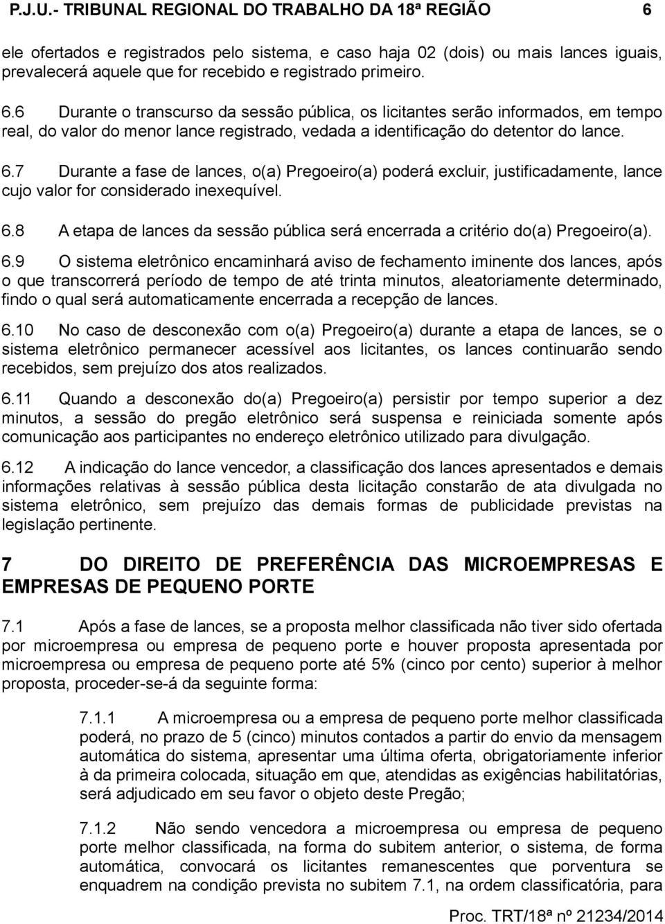 7 Durante a fase de lances, o(a) Pregoeiro(a) poderá excluir, justificadamente, lance cujo valor for considerado inexequível. 6.