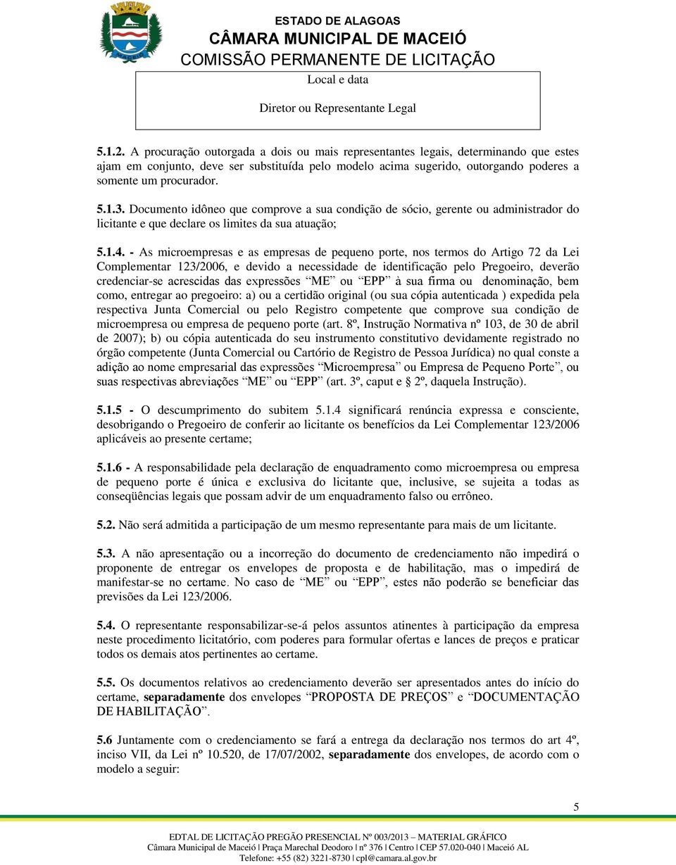 3. Documento idôneo que comprove a sua condição de sócio, gerente ou administrador do licitante e que declare os limites da sua atuação; 5.1.4.