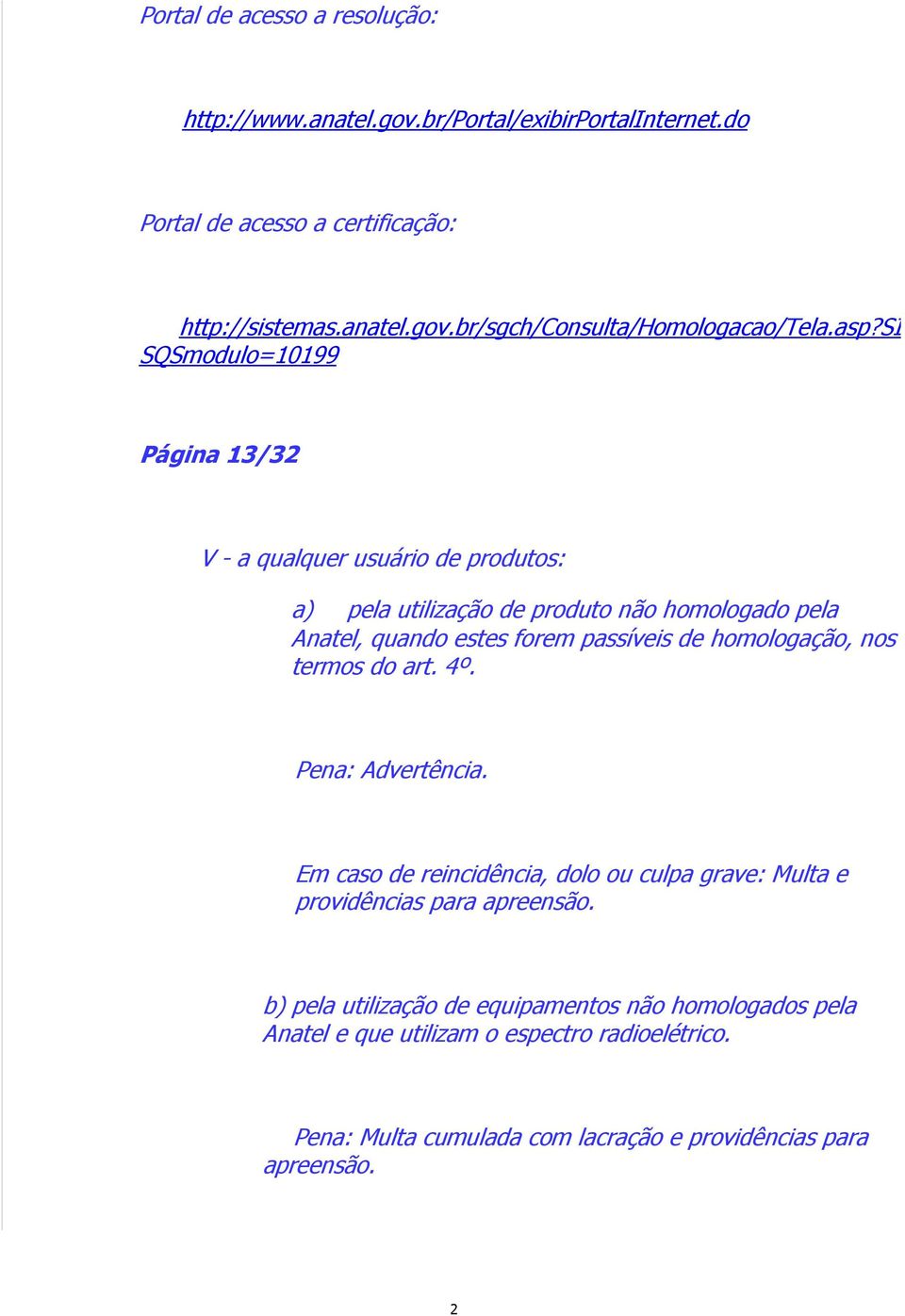 homologação, nos termos do art. 4º. Pena: Advertência. Em caso de reincidência, dolo ou culpa grave: Multa e providências para apreensão.