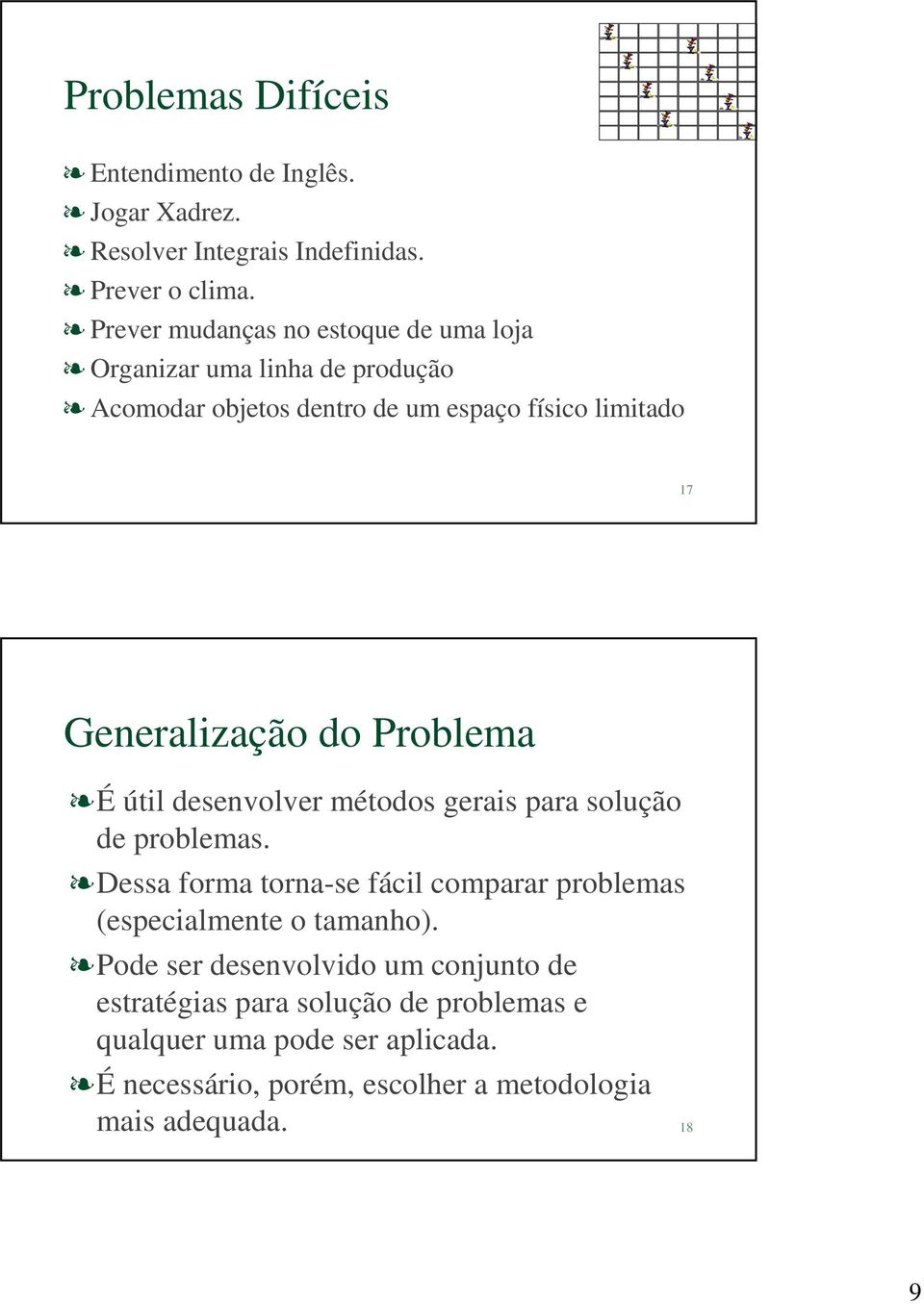 do Problema É útil desenvolver métodos gerais para solução de problemas.