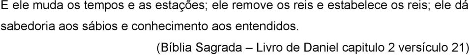 aos sábios e conhecimento aos entendidos.