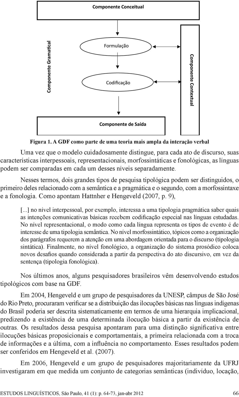 morfossintáticas e fonológicas, as línguas podem ser comparadas em cada um desses níveis separadamente.