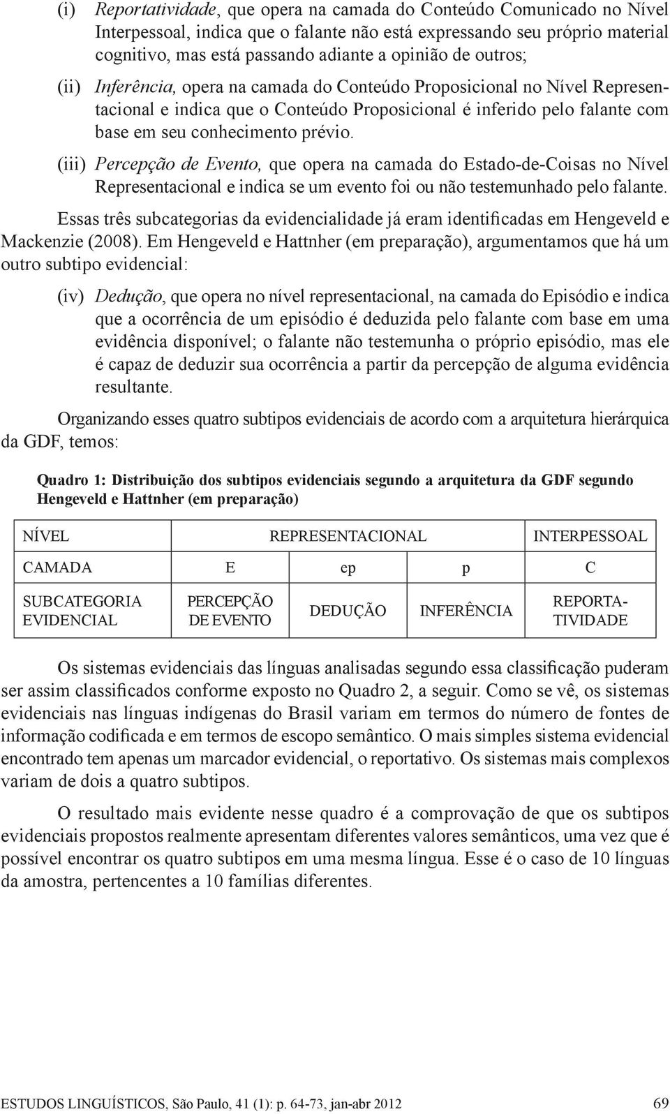 (iii) Percepção de Evento, que opera na camada do Estado-de-Coisas no Nível Representacional e indica se um evento foi ou não testemunhado pelo falante.