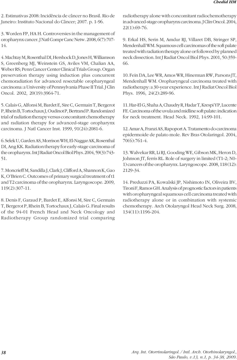 Machtay M, Rosenthal DI, Hershock D, Jones H, Williamson S, Greenberg MJ, Weinstein GS, Aviles VM, Chalian AA, Weber RS; Penn Cancer Center Clinical Trials Group.