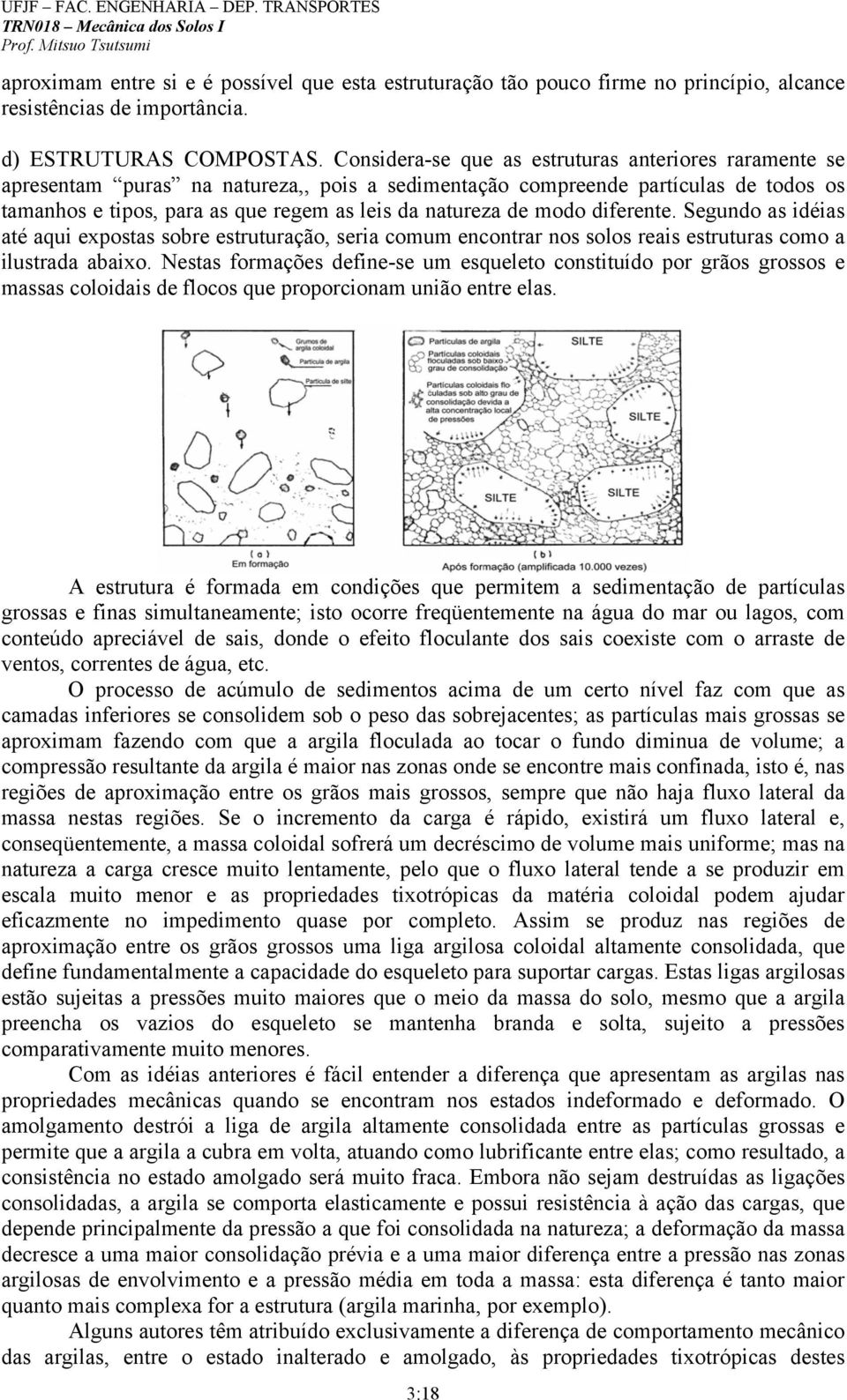 modo diferente. Segundo as idéias até aqui expostas sobre estruturação, seria comum encontrar nos solos reais estruturas como a ilustrada abaixo.