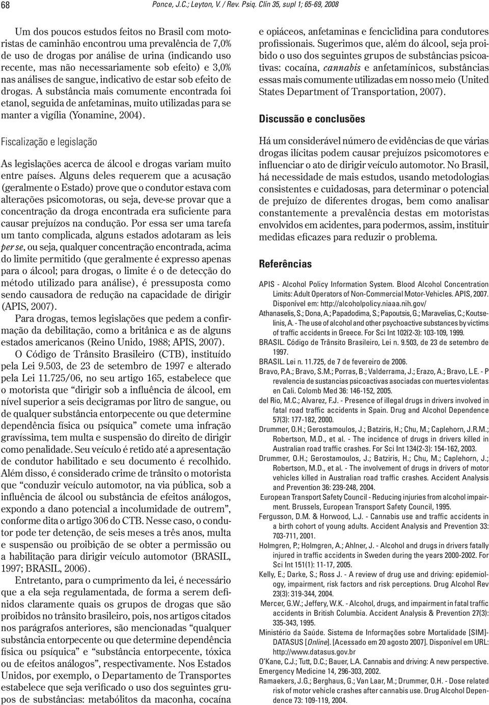 necessariamente sob efeito) e 3,0% nas análises de sangue, indicativo de estar sob efeito de drogas.