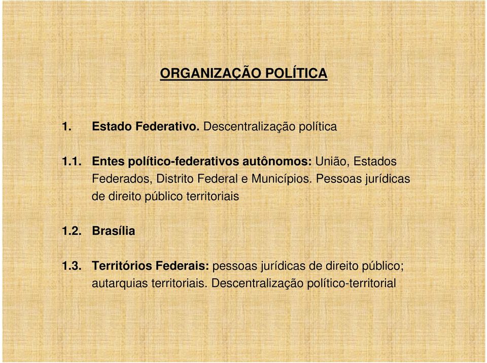 1. ntes político-federativos autônomos: União, stados Federados, Distrito Federal e