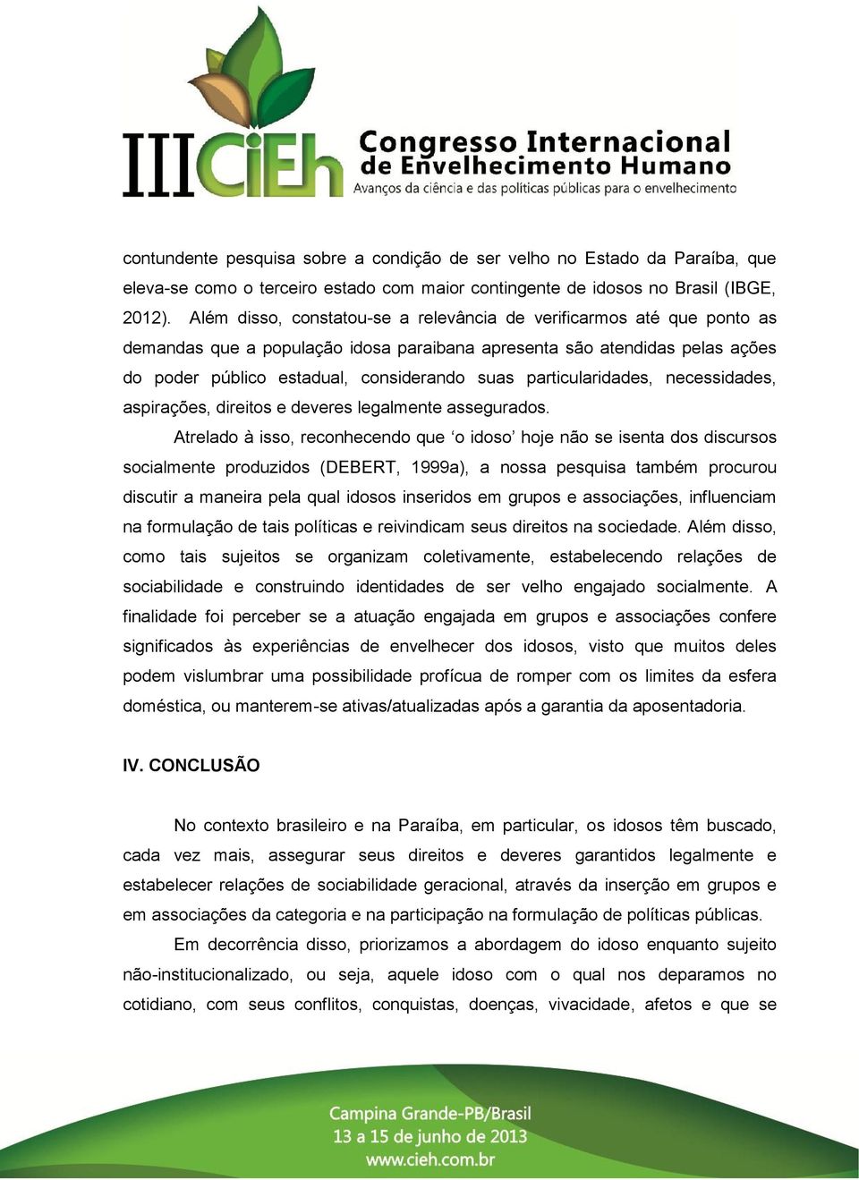 particularidades, necessidades, aspirações, direitos e deveres legalmente assegurados.