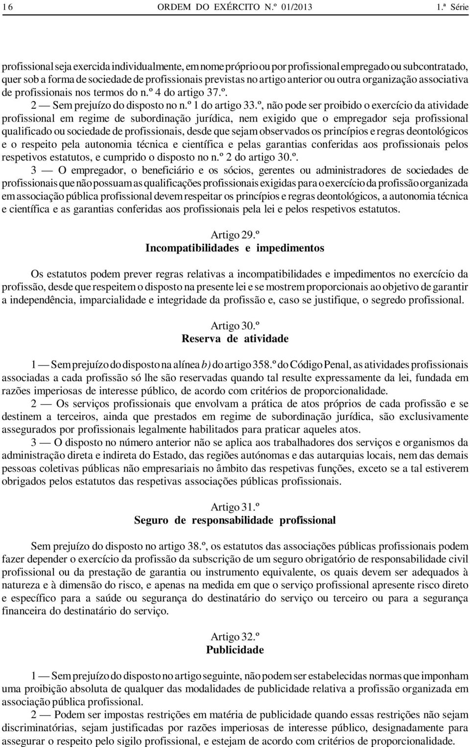 outra organização associativa de profissionais nos termos do n.º 4 do artigo 37.º. 2 Sem prejuízo do disposto no n.º 1 do artigo 33.