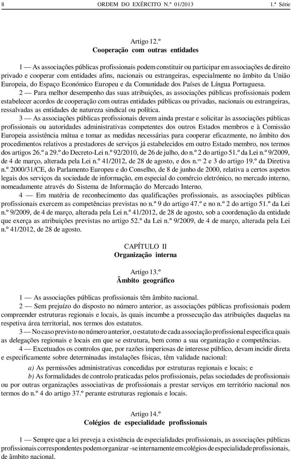 especialmente no âmbito da União Europeia, do Espaço Económico Europeu e da Comunidade dos Países de Língua Portuguesa.