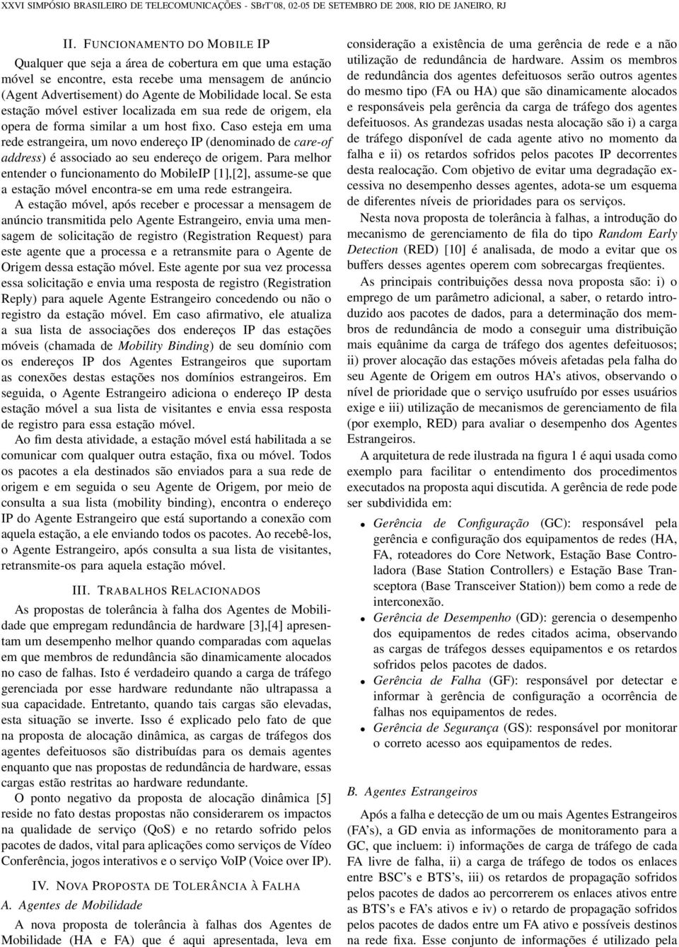 Caso esteja em uma rede estrangeira, um novo endereço IP (denominado de care-of address) é associado ao seu endereço de origem.