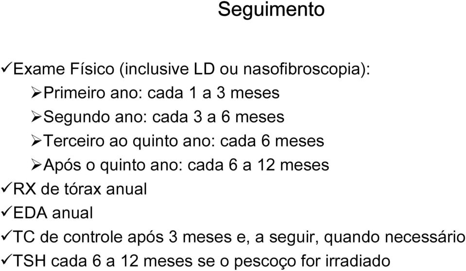 quinto ano: cada 6 a 12 meses RX de tórax anual EDA anual TC de controle após 3