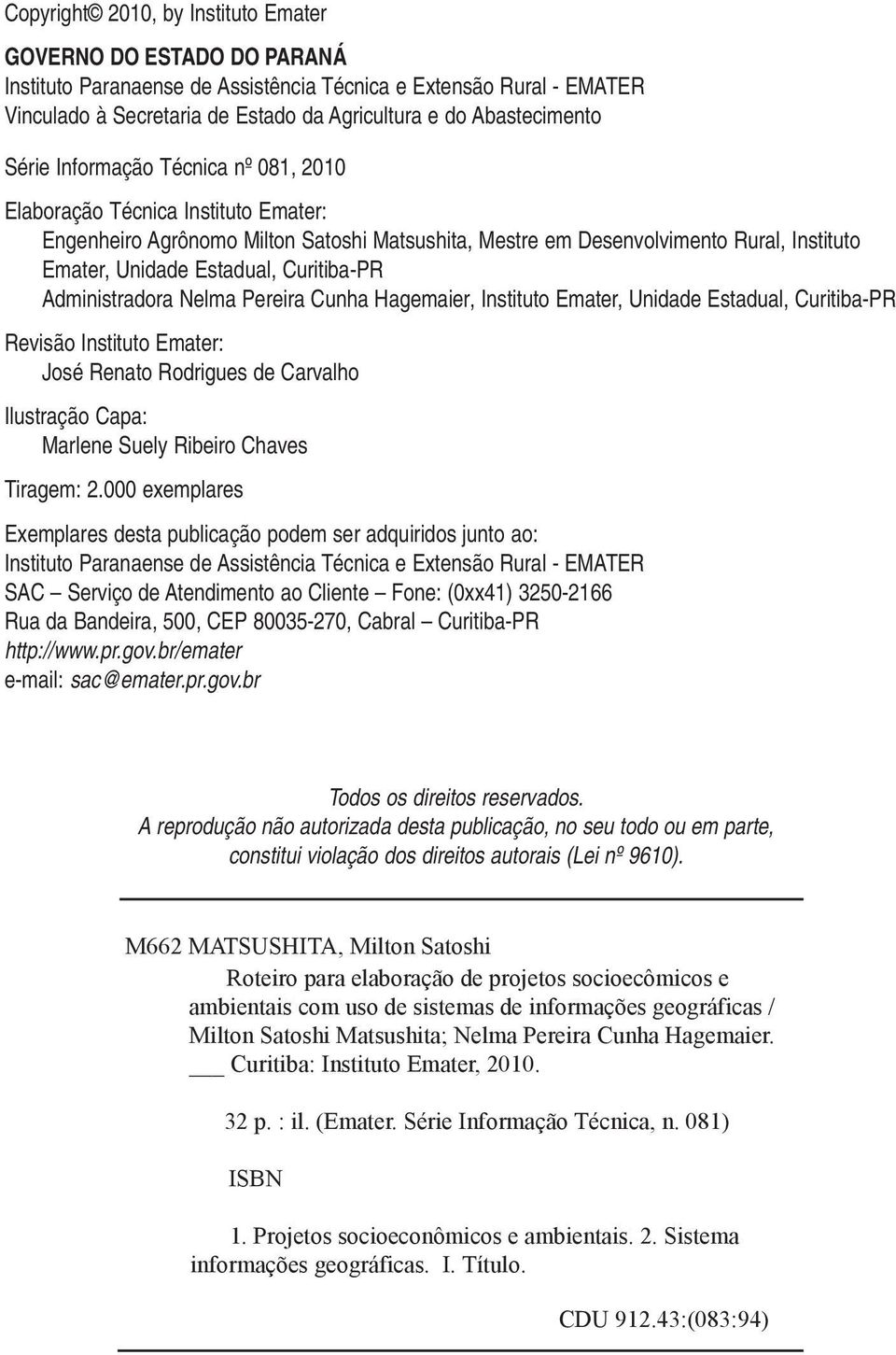 Estadual, Curitiba-PR Administradora Nelma Pereira Cunha Hagemaier, Instituto Emater, Unidade Estadual, Curitiba-PR Revisão Instituto Emater: José Renato Rodrigues de Carvalho Ilustração Capa: