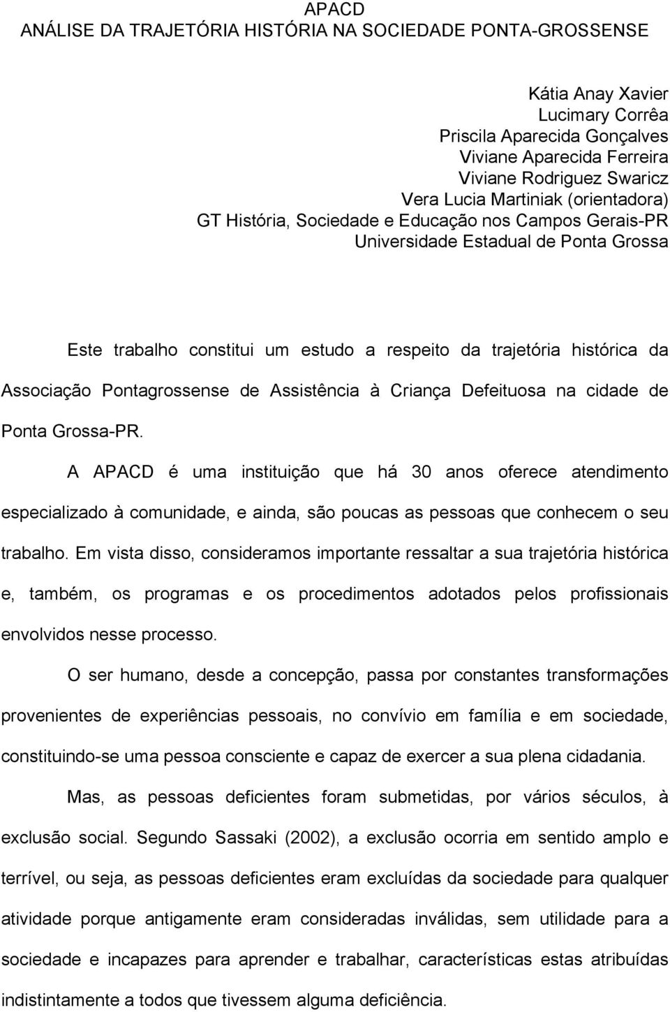 Pontagrossense de Assistência à Criança Defeituosa na cidade de Ponta Grossa-PR.