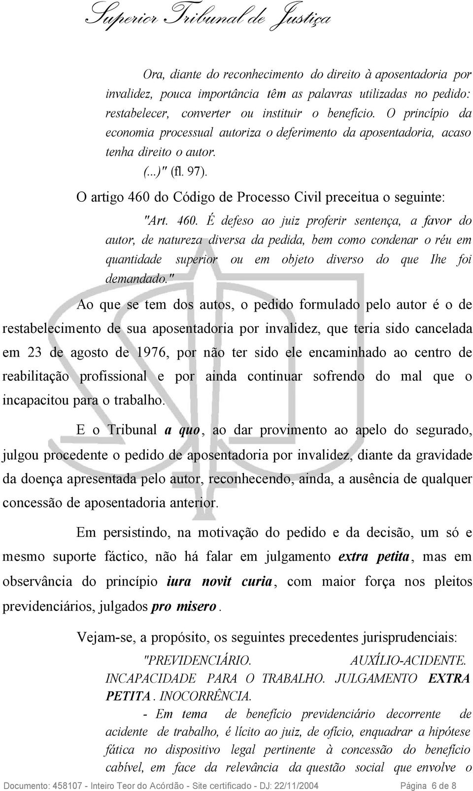 do Código de Processo Civil preceitua o seguinte: "Art. 460.