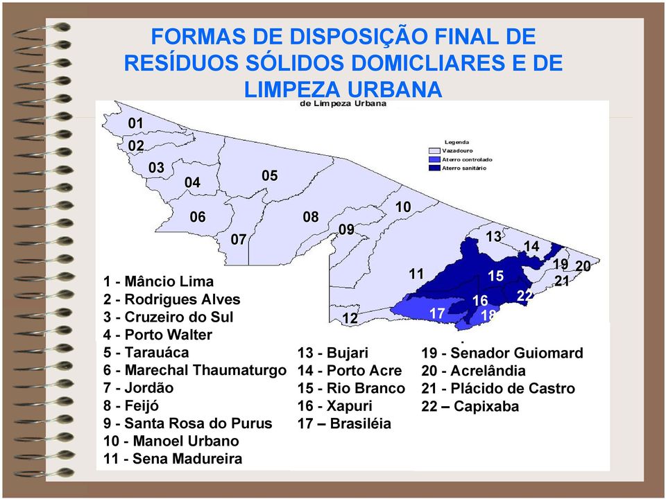 - Manoel Urbano 11 - Sena Madureira 08 09 10 12 12 - Assis Brasil 13 - Bujari 14 - Porto Acre 15 - Rio Branco 16 - Xapuri 17