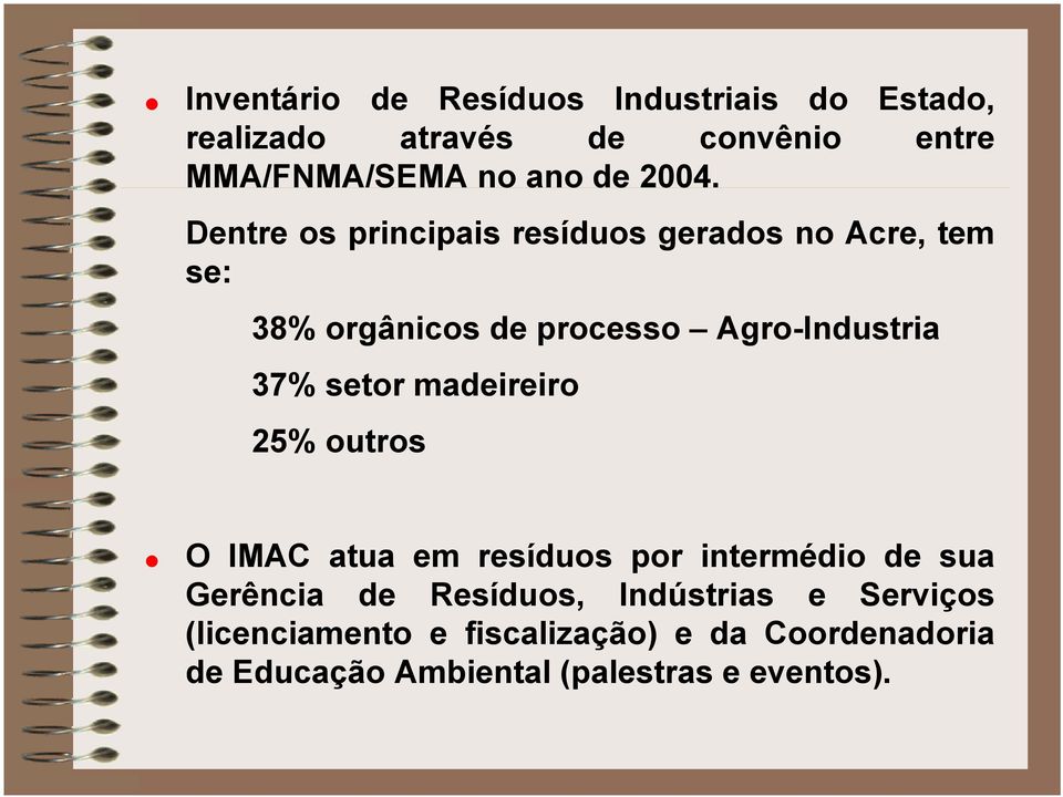 setor madeireiro 25% outros O IMAC atua em resíduos por intermédio de sua Gerência de Resíduos,