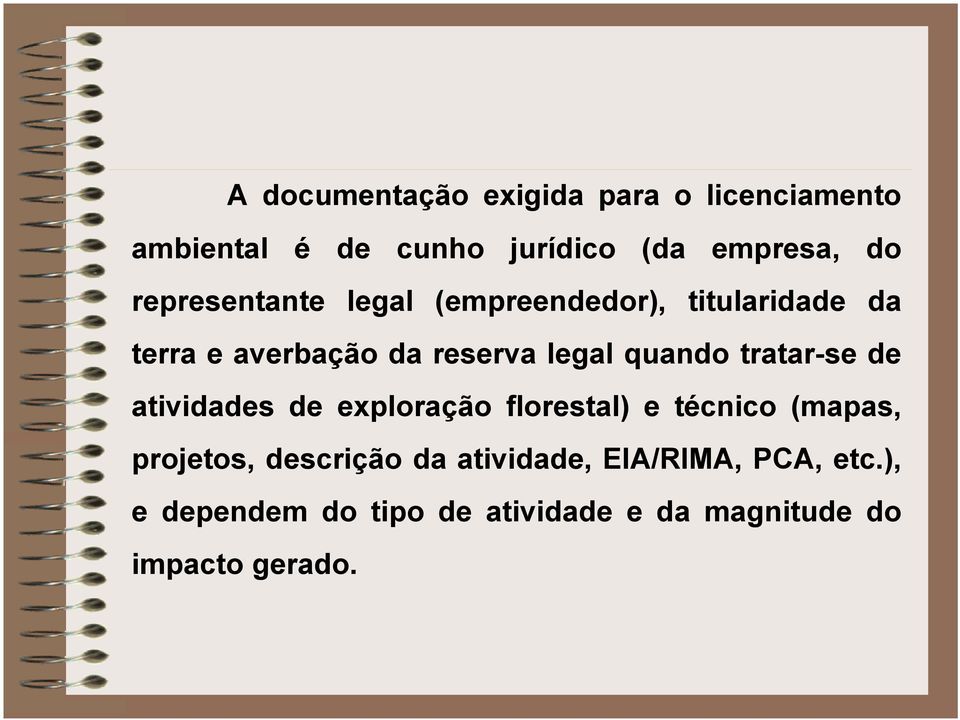 quando tratar-se de atividades de exploração florestal) e técnico (mapas, projetos,